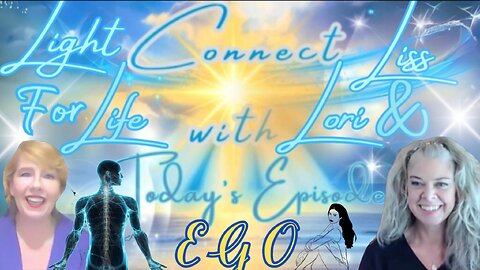 Light for Life, Connect w/Liss & Lori, Episode 32: Ego