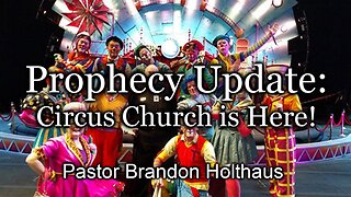 Prophecy Update: Circus Church Is Here!