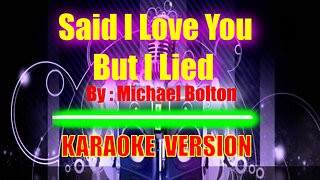 Said I Love You But I lied By Michael Bolton [ KARAOKE VERSION ]