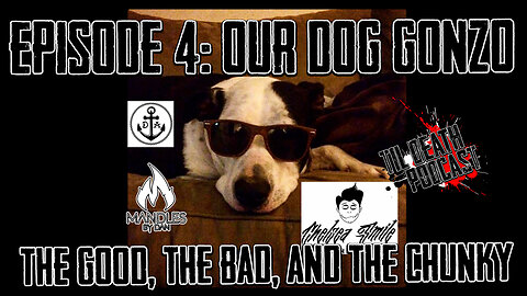 #4: Our Dog Gonzo: The Good, The Bad, and The Chunky | Til Death Podcast | 02.11.19