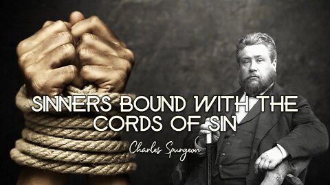 Sinners Bound with the Cords of Sin by Charles Spurgeon