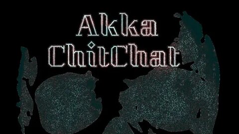 Akka ChitChat Shooting the Shit!