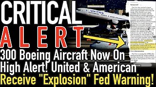 Critical Alert: 300 Boeing Aircraft On High Alert! United & American Receive "Explosion" Fed Warning