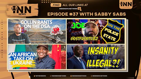 INN News #37 | Collin RANTS on the DSA, Joe VS. the POLICE, Africa on Ukraine, INSANITY ILLEGAL?