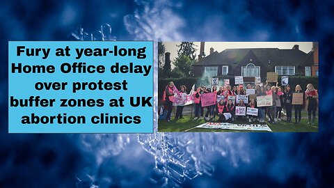 Fury at year-long Home Office delay over protest buffer zones at UK abortion clinics