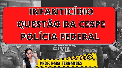 INFANTICIDIO E MEDICINA LEGAL - QUESTÃO CESPE POLÍCIA FEDERAL 2018