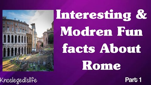interesting & unknow facts about Rome Italy