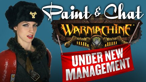 Paint & Chat: Warmachine Under New Ownership