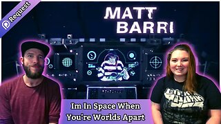 Couple React to Matt Barri - Im In Space When You're Worlds Apart #reaction