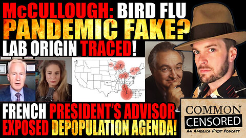 McCullough: BIRD FLU PANDEMIC FAKE? LAB ORIGINS TRACED! FRENCH PRESIDENT'S ADVISOR EXPOSED DEPOPULATION AGENDA!