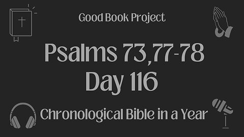 Chronological Bible in a Year 2023 - April 26, Day 116 - Psalms 73,77-78