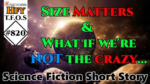 HFY Sci-Fi Short Stories - Size Matters & What if we're NOT the crazy... (r/HFY TFOS# 820)