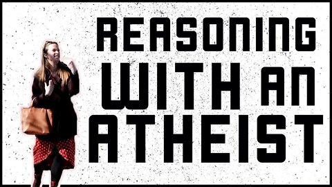 Christian Reasons With Atheist