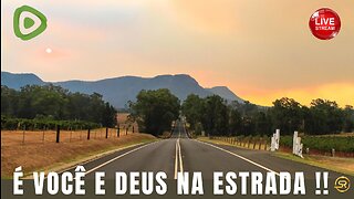 É VOCÊ E DEUS NA ESTRADA !!