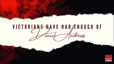 "Victorians Have Had Enough of Daniel Andrews"