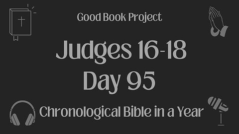 Chronological Bible in a Year 2023 - April 5, Day 95 - Judges 16-18