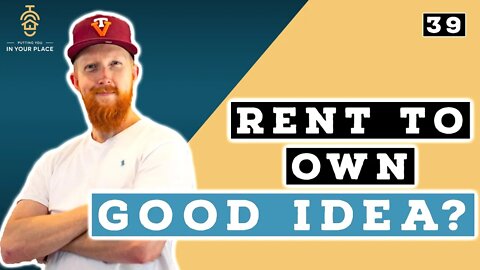 Rent To Own & Other Hot Topics in Real Estate | Putting You In Your Place Ep. 39