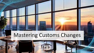 Mastering Customs Regulatory Changes: A Guide for Importers