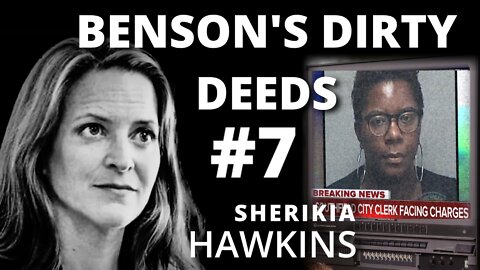 Benson's Dirty Deeds #7 - City Clerk Charged with Election Fraud