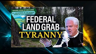 GLENN BECK EXPOSED: Federal agency is ROBBING AMERICANS of private land