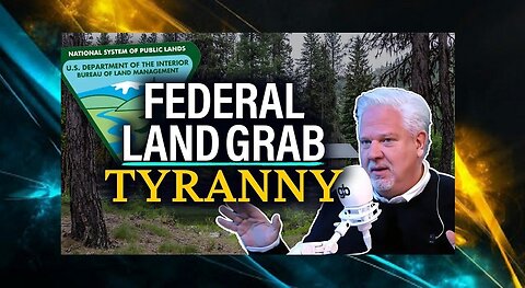 GLENN BECK EXPOSED: Federal agency is ROBBING AMERICANS of private land