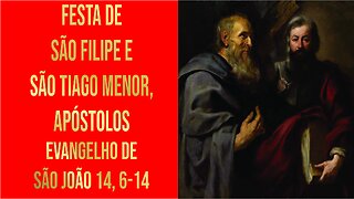 Evangelho da Festa de São Filipe e São Tiago Menor, Apóstolos Jo 14, 6-14