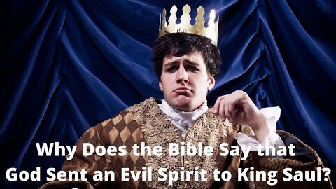 Why does the Bible say that God sent an evil spirit to King Saul?