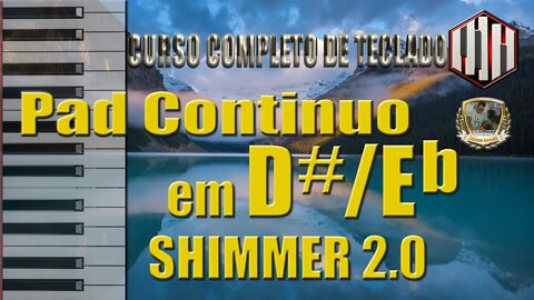 PAD CONTINUO EM D# / Eb - SHIMMER 2.0 - CONTINUOUS PAD