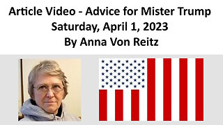 Article Video - Advice for Mister Trump - Saturday, April 1, 2023 By Anna Von Reitz