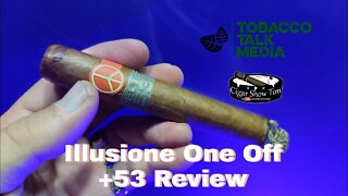 Illusione One Off +53 | Cigar Show Tim | Tobacco Talk
