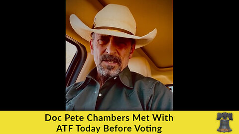 Doc Pete Chambers Met With ATF Today Before Voting