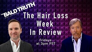 Hair Loss Week in Review - The Bald Truth - July 7th, 2023