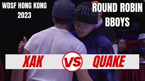 XAK VS QUAKE | BBOYS ROUND ROBIN | WDSF HONG KONG 2023