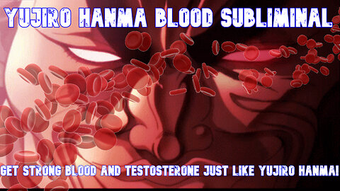 Yujiro Hanma's Blood Subliminal! Get healthier blood and boost testosterone !