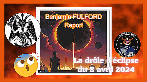 La drôle d'éclipse du 8 avril 2024. Benjamin FULFORD report (Hd 1080) Voir descriptif