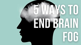 5 Ways to End Brain Fog