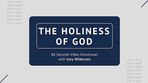 #123 - Attributes of God - Holiness - 86 Seconds Video Devotional - Gary Wilkerson