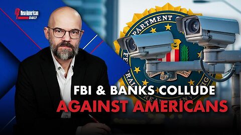 FBI Colludes With Banks in Fascist-Style Surveillance Operations. The New American 3-11-2024