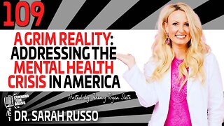 A Grim Reality: Addressing The Mental Health Crisis In America with Dr. Sarah Russo