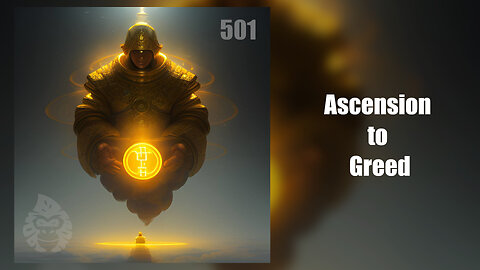 ep. 501 - Ascension to Greed