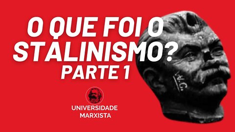 O que foi o Stalinismo?, com Rui Costa Pimenta - parte 1 - Universidade Marxista nº 434