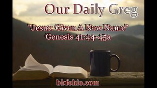 087 Jesus: Given A New Name (Genesis 41:44-45a) Our Daily Greg