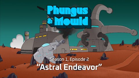 Phungus & Mowld - Ep. 2 - “Astral Endeavor” - Trailer 2