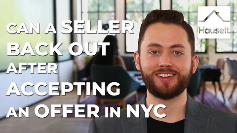 Can a Seller Back Out After Accepting an Offer in NYC?