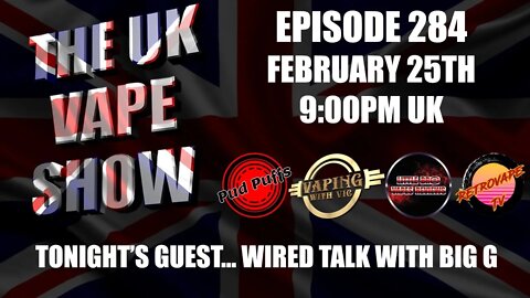 The UK Vape Show - Episode 284 - With Big G