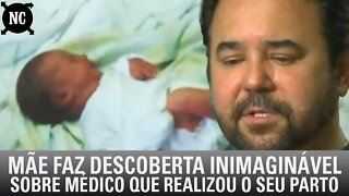 Mãe faz descoberta inimaginável sobre médico que realizou o seu parto