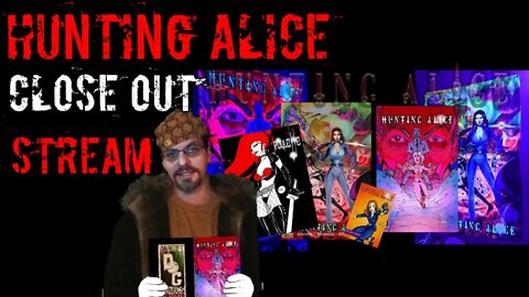 HUNTING ALICE Close Out Stream!! A CG CBS Special Edition