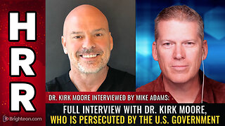 Full interview with Dr. Kirk Moore, who is persecuted by the U.S. government