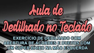 AULA DE TECLADO COM EXERCÍCIO DE DEDILHADO COM ABERTURA DE ACORDES E DUETOS SUPER BAIXO MÃO ESQUERDA