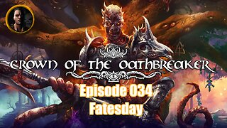 Crown of the Oathbreaker - Episode 034 - Fatesday